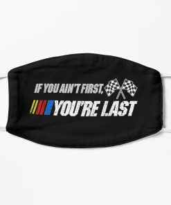 Funny Motor Racer Gift, If You Ain't First You're Last Flat Mask, Face Mask, Cloth Mask